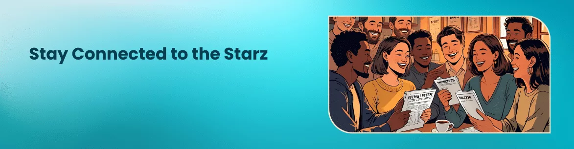 Stay Connected to the Starz newsletter header image